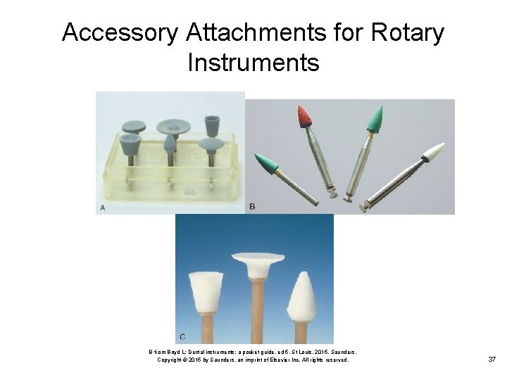 Accessory Attachments for Rotary Instruments B from Boyd L: Dental instruments: a pocket guide,