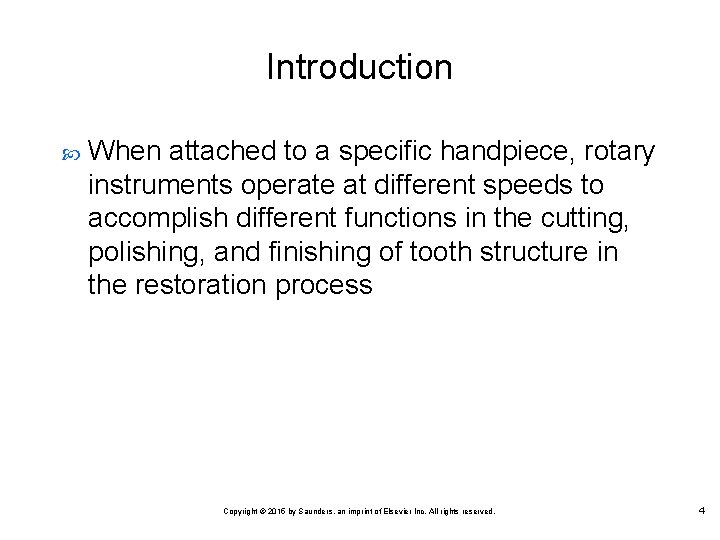 Introduction When attached to a specific handpiece, rotary instruments operate at different speeds to