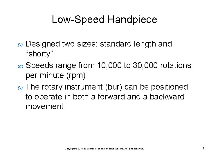 Low Speed Handpiece Designed two sizes: standard length and “shorty” Speeds range from 10,