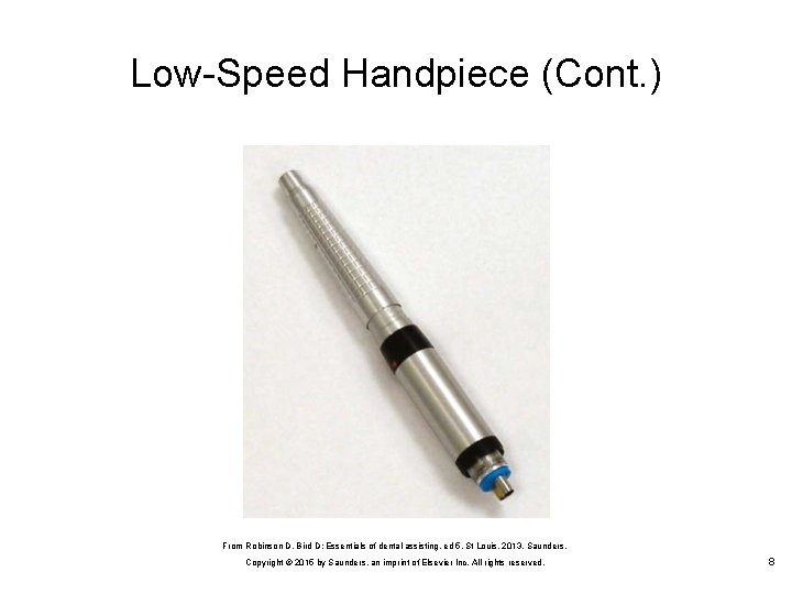 Low Speed Handpiece (Cont. ) From Robinson D, Bird D: Essentials of dental assisting,