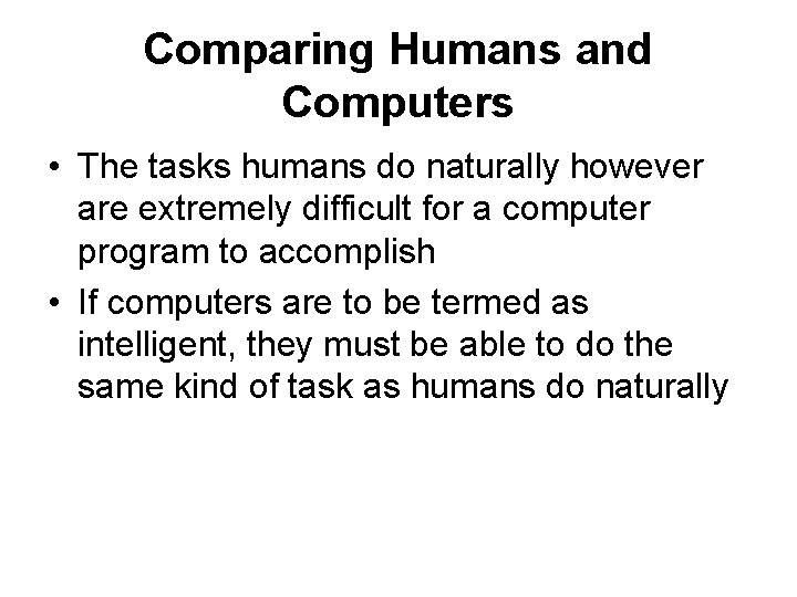 Comparing Humans and Computers • The tasks humans do naturally however are extremely difficult