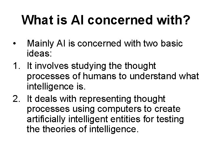 What is AI concerned with? • Mainly AI is concerned with two basic ideas: