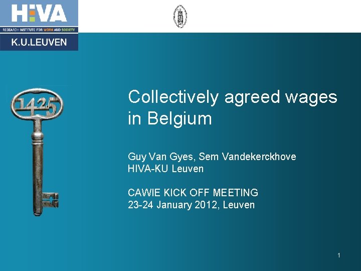 Collectively agreed wages in Belgium Guy Van Gyes, Sem Vandekerckhove HIVA-KU Leuven CAWIE KICK