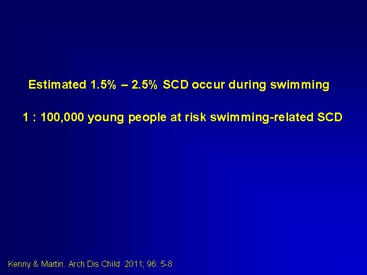 Estimated 1. 5% – 2. 5% SCD occur during swimming 1 : 100, 000 Estimated 1. 5% – 2. 5% SCD occur during swimming 1 : 100, 000