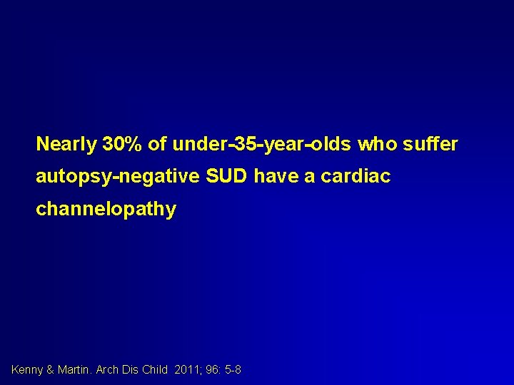 Nearly 30% of under-35 -year-olds who suffer autopsy-negative SUD have a cardiac channelopathy Kenny Nearly 30% of under-35 -year-olds who suffer autopsy-negative SUD have a cardiac channelopathy Kenny