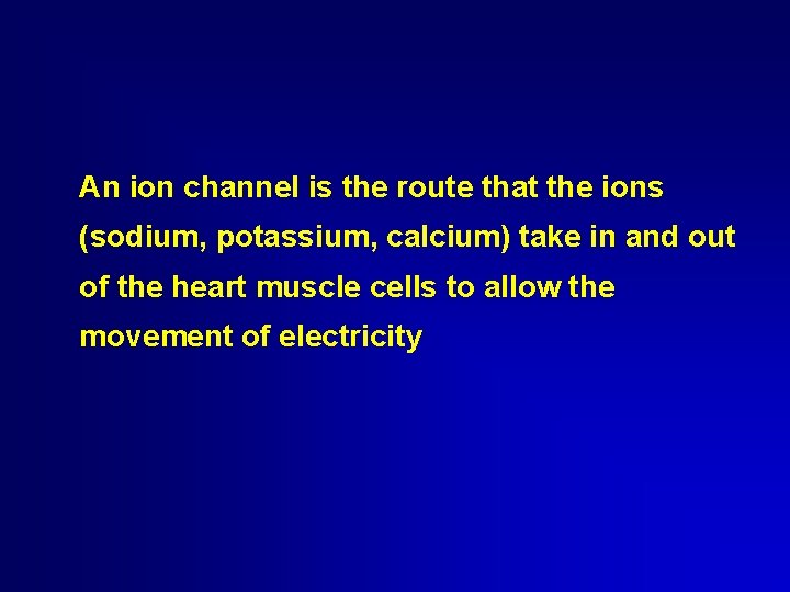 An ion channel is the route that the ions (sodium, potassium, calcium) take in An ion channel is the route that the ions (sodium, potassium, calcium) take in