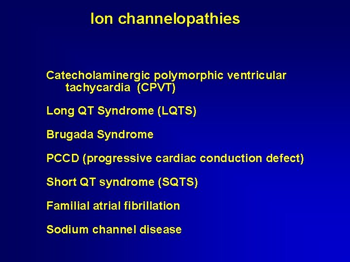 Ion channelopathies Catecholaminergic polymorphic ventricular tachycardia (CPVT) Long QT Syndrome (LQTS) Brugada Syndrome PCCD Ion channelopathies Catecholaminergic polymorphic ventricular tachycardia (CPVT) Long QT Syndrome (LQTS) Brugada Syndrome PCCD