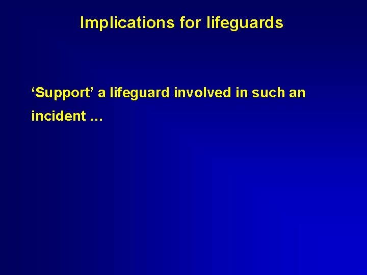Implications for lifeguards ‘Support’ a lifeguard involved in such an incident … Implications for lifeguards ‘Support’ a lifeguard involved in such an incident …