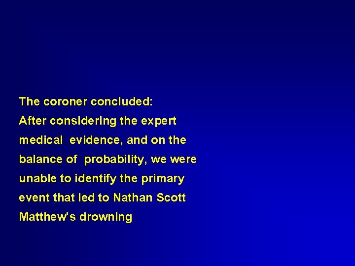 The coroner concluded: After considering the expert medical evidence, and on the balance of The coroner concluded: After considering the expert medical evidence, and on the balance of