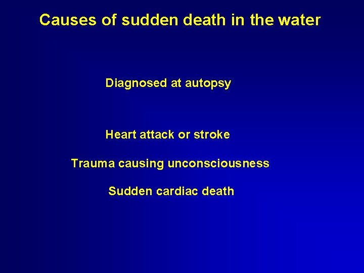 Causes of sudden death in the water Diagnosed at autopsy Heart attack or stroke Causes of sudden death in the water Diagnosed at autopsy Heart attack or stroke