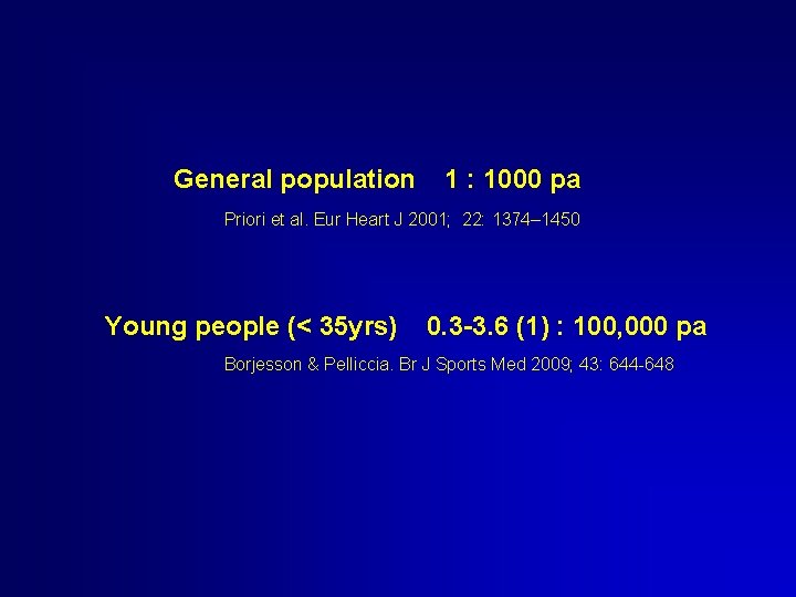 General population 1 : 1000 pa Priori et al. Eur Heart J 2001; 22: General population 1 : 1000 pa Priori et al. Eur Heart J 2001; 22: