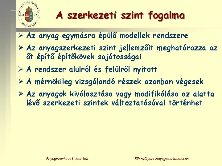 A szerkezeti szint fogalma Ø Az anyag egymásra épülő modellek rendszere Ø Az anyagszerkezeti