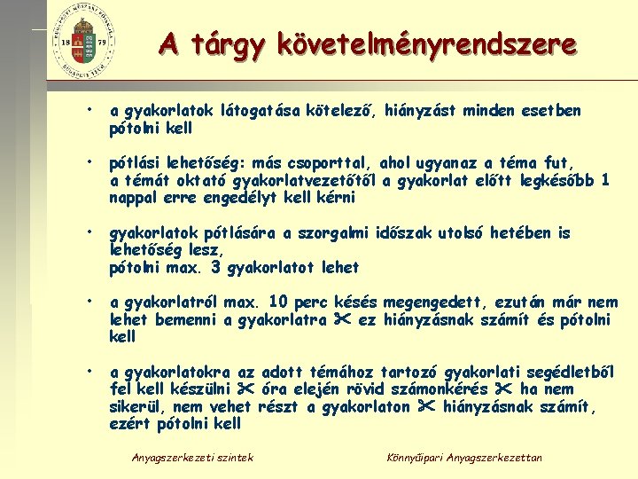 A tárgy követelményrendszere • a gyakorlatok látogatása kötelező, hiányzást minden esetben pótolni kell •