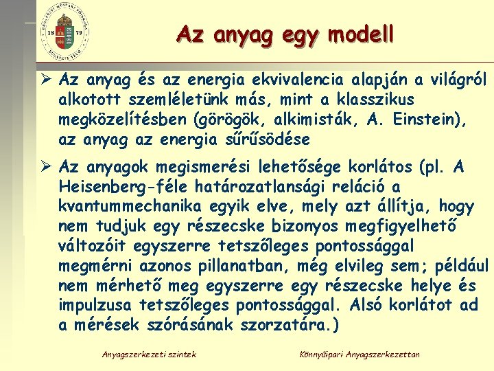 Az anyag egy modell Ø Az anyag és az energia ekvivalencia alapján a világról