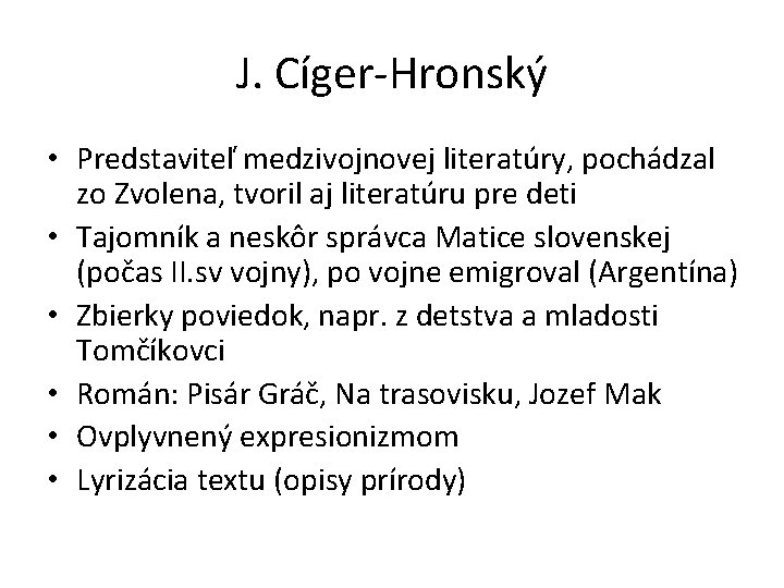 J. Cíger-Hronský • Predstaviteľ medzivojnovej literatúry, pochádzal zo Zvolena, tvoril aj literatúru pre deti