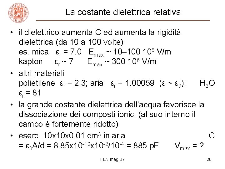 La costante dielettrica relativa • il dielettrico aumenta C ed aumenta la rigidità dielettrica