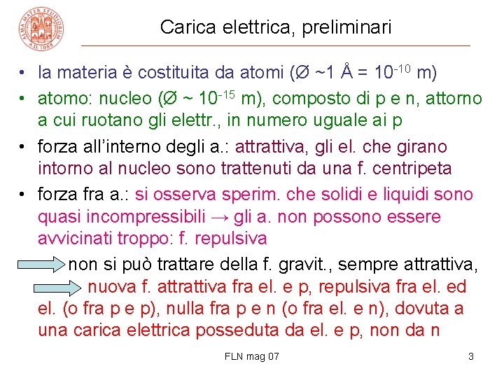 Carica elettrica, preliminari • la materia è costituita da atomi (Ø ~1 Å =