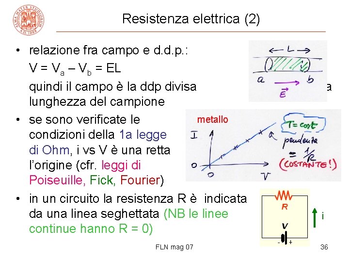 Resistenza elettrica (2) • relazione fra campo e d. d. p. : V =