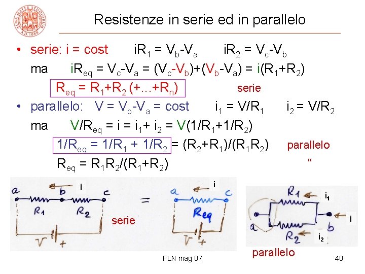 Resistenze in serie ed in parallelo • serie: i = cost i. R 1