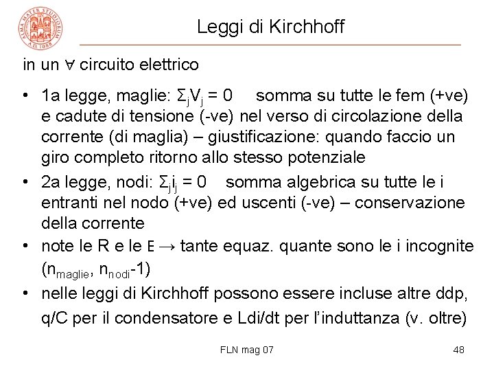 Leggi di Kirchhoff in un ∀ circuito elettrico • 1 a legge, maglie: Σj.