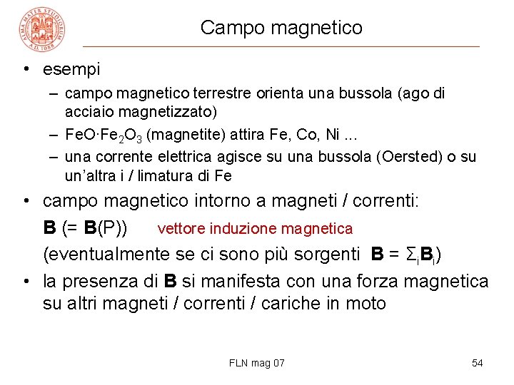 Campo magnetico • esempi – campo magnetico terrestre orienta una bussola (ago di acciaio