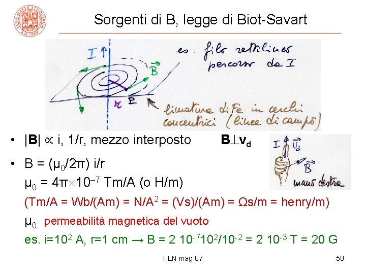 Sorgenti di B, legge di Biot-Savart • |B| ∝ i, 1/r, mezzo interposto B