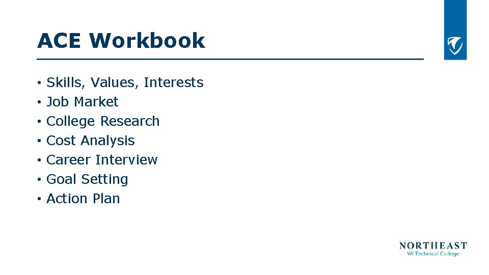 ACE Workbook • • Skills, Values, Interests Job Market College Research Cost Analysis Career