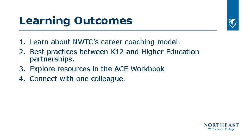 Learning Outcomes 1. Learn about NWTC’s career coaching model. 2. Best practices between K