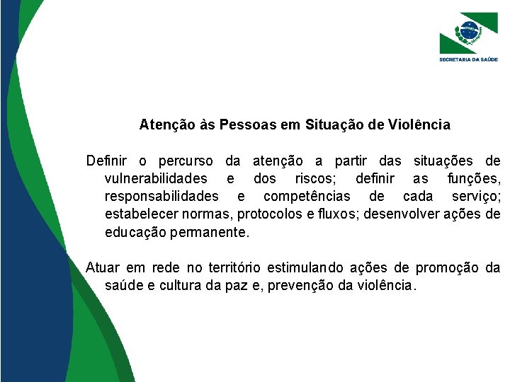 Atenção às Pessoas em Situação de Violência Definir o percurso da atenção a partir