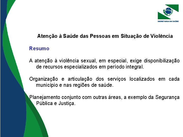 Atenção à Saúde das Pessoas em Situação de Violência Resumo A atenção à violência