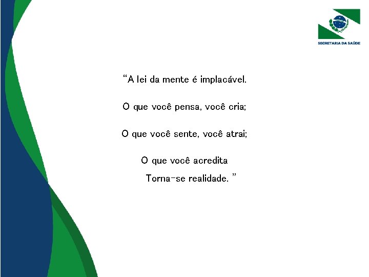 “A lei da mente é implacável. O que você pensa, você cria; O que