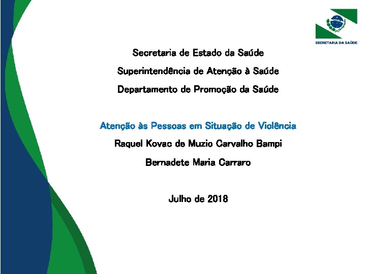 Secretaria de Estado da Saúde Superintendência de Atenção à Saúde Departamento de Promoção da