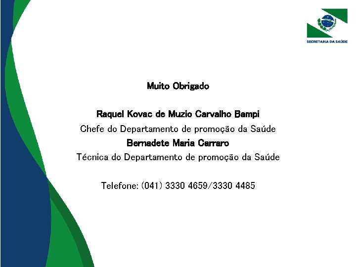 Muito Obrigado Raquel Kovac de Muzio Carvalho Bampi Chefe do Departamento de promoção da