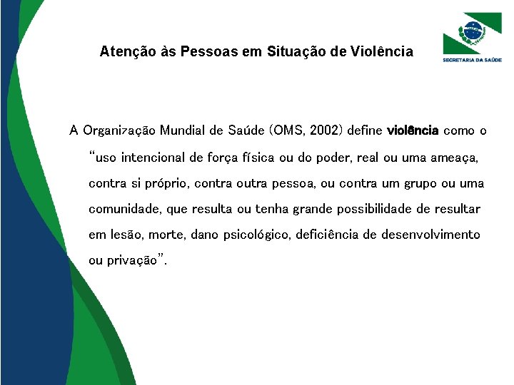 Atenção às Pessoas em Situação de Violência A Organização Mundial de Saúde (OMS, 2002)
