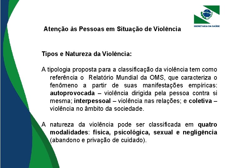 Atenção às Pessoas em Situação de Violência Tipos e Natureza da Violência: A tipologia