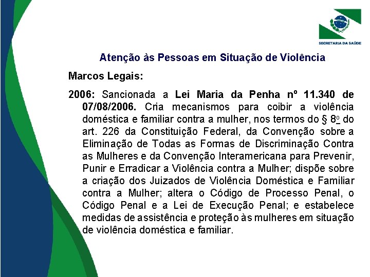 Atenção às Pessoas em Situação de Violência Marcos Legais: 2006: Sancionada a Lei Maria