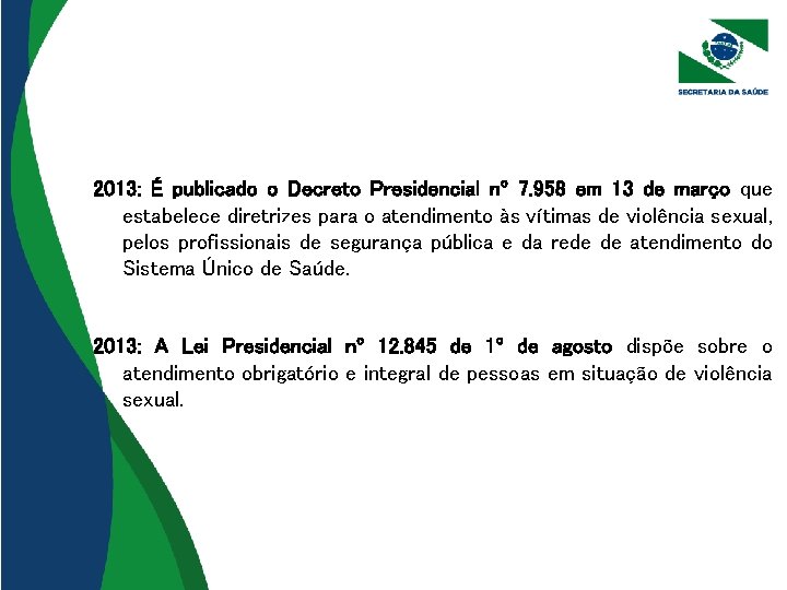 2013: É publicado o Decreto Presidencial nº 7. 958 em 13 de março que