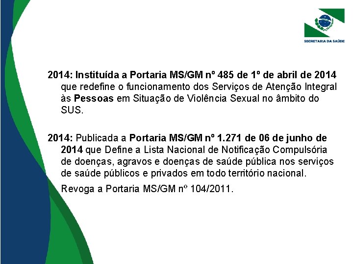 2014: Instituída a Portaria MS/GM nº 485 de 1º de abril de 2014 que