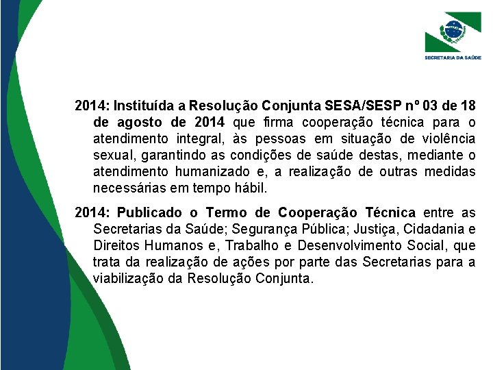 2014: Instituída a Resolução Conjunta SESA/SESP nº 03 de 18 de agosto de 2014