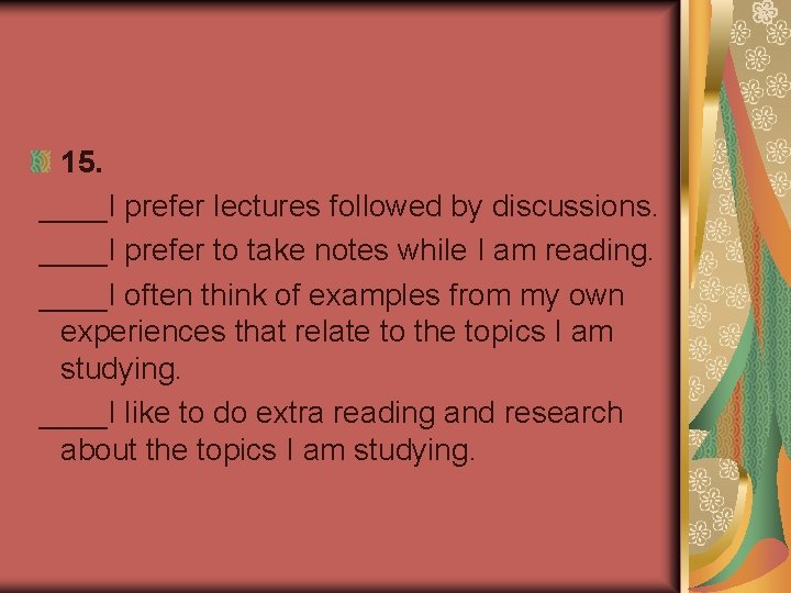 15. ____I prefer lectures followed by discussions. ____I prefer to take notes while I