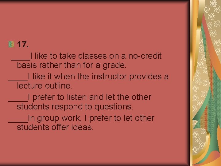 17. ____I like to take classes on a no-credit basis rather than for a