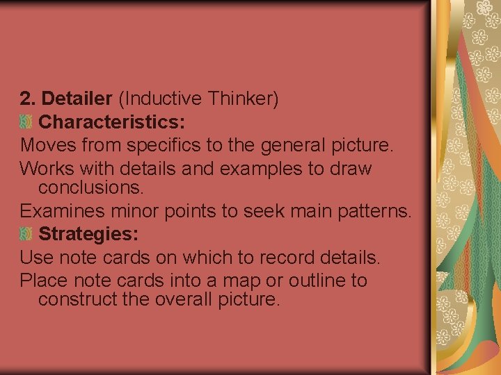 2. Detailer (Inductive Thinker) Characteristics: Moves from specifics to the general picture. Works with