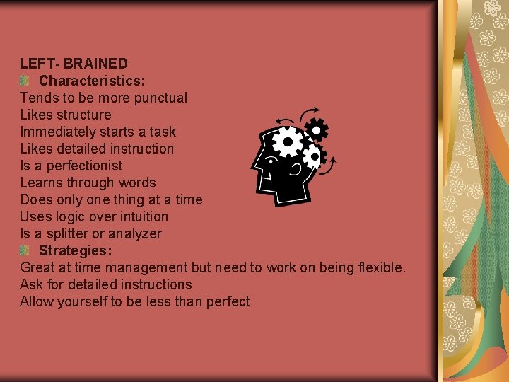 LEFT- BRAINED Characteristics: Tends to be more punctual Likes structure Immediately starts a task