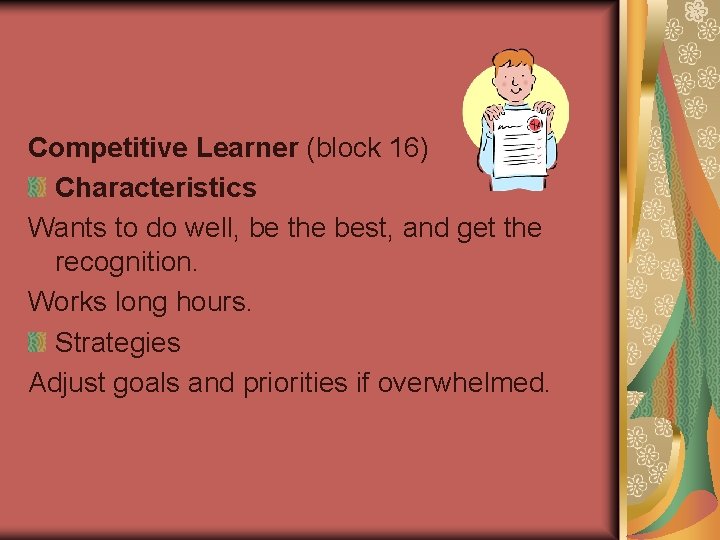 Competitive Learner (block 16) Characteristics Wants to do well, be the best, and get