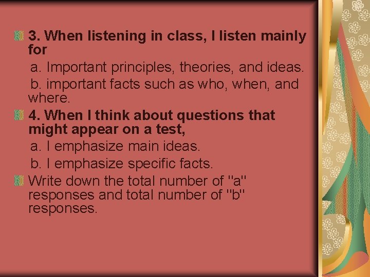 3. When listening in class, I listen mainly for a. Important principles, theories, and