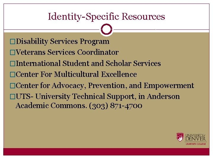 Identity-Specific Resources �Disability Services Program �Veterans Services Coordinator �International Student and Scholar Services �Center