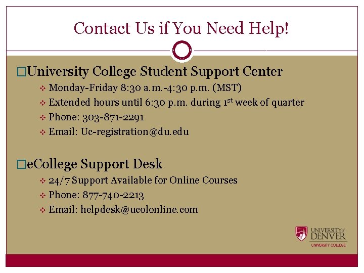 Contact Us if You Need Help! �University College Student Support Center v Monday-Friday 8: