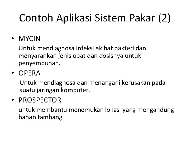 Contoh Aplikasi Sistem Pakar (2) • MYCIN Untuk mendiagnosa infeksi akibat bakteri dan menyarankan