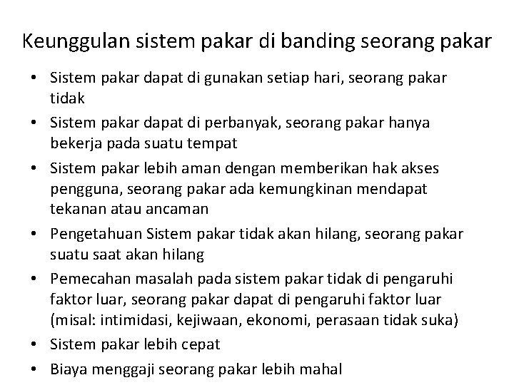 Keunggulan sistem pakar di banding seorang pakar • Sistem pakar dapat di gunakan setiap