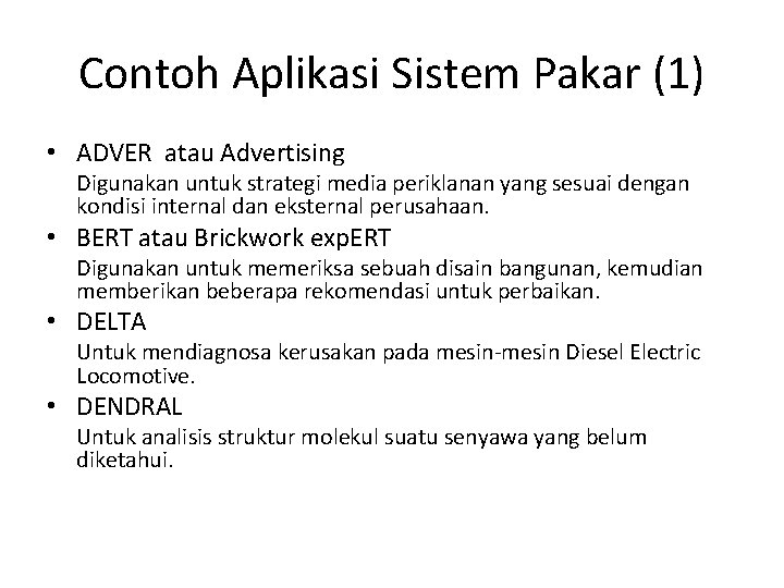 Contoh Aplikasi Sistem Pakar (1) • ADVER atau Advertising Digunakan untuk strategi media periklanan